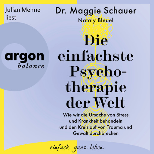 Die einfachste Psychotherapie der Welt - Wie wir die Ursache von Stress und Krankheit behandeln und den Kreislauf von Trauma und Gewalt durchbrechen (Ungekürzte Lesung), Maggie Schauer