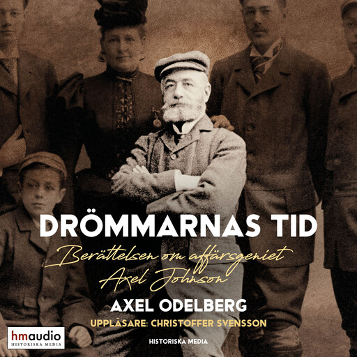 Drömmarnas tid. Berättelsen om affärsgeniet Axel Johnson, Axel Odelberg