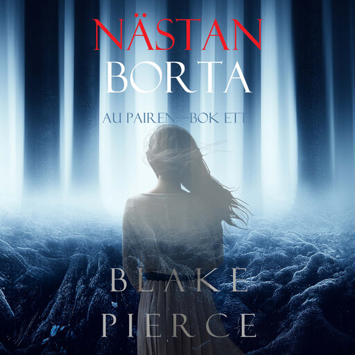 Nästan borta (Au Pairen—Bok ett), Blake Pierce