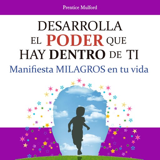 Desarrolla el poder que hay dentro de ti, Prentice Mulford