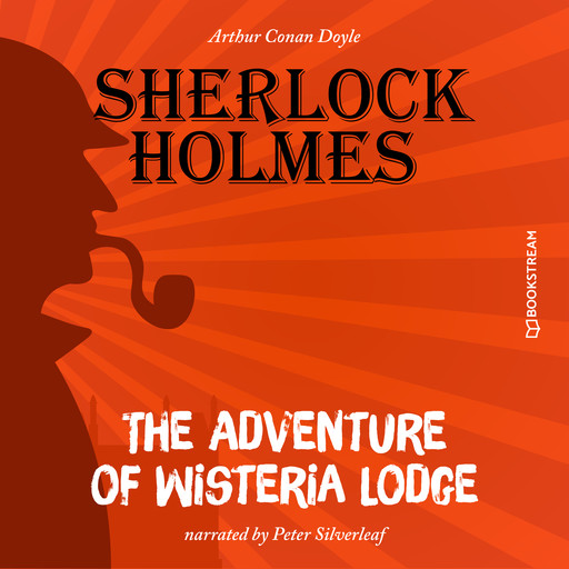 The Adventure of Wisteria Lodge (Unabridged), Arthur Conan Doyle