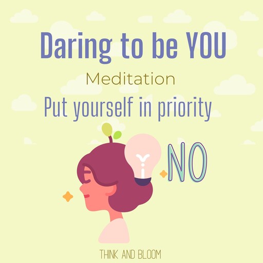 Daring to be you meditation - Put yourself in priority, Bloom Think