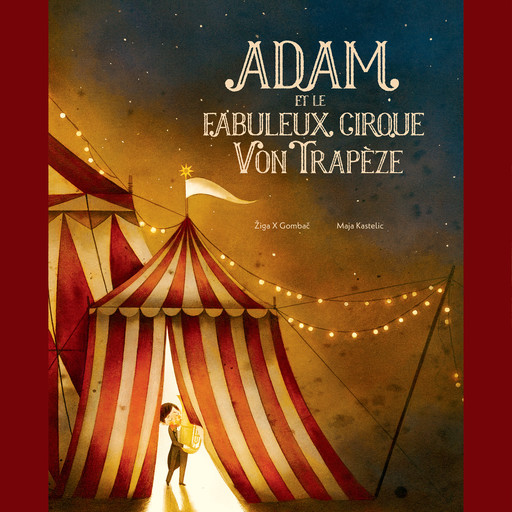 Adam et le fabuleux cirque Von Trapèze, Ziga x Gombac