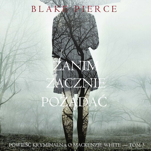 Zanim zacznie pożądać (Powieść kryminalna o Mackenzie White — Tom 3), Blake Pierce