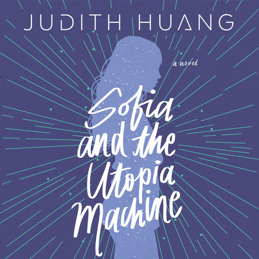 Sofia and the Utopia Machine, Judith Huang