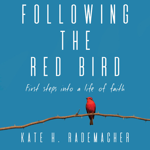 Following the Red Bird, Kate H Rademacher