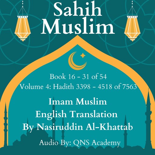 Sahih Muslim English Audio Book 16-31 (Vol 4) Hadith number 3398-4518 of 7563, Imam Muslim, Translator -Nasiruddin Al-Khattab