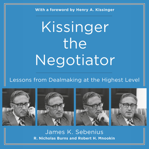 Kissinger the Negotiator, James K. Sebenius, R. Nicholas Burns, Robert H. Mnookin