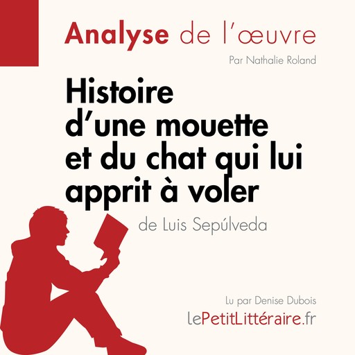 Histoire d'une mouette et du chat qui lui apprit à voler de Luis Sepúlveda (Analyse de l'oeuvre), Nathalie Roland, LePetitLitteraire, Johanna Biehler