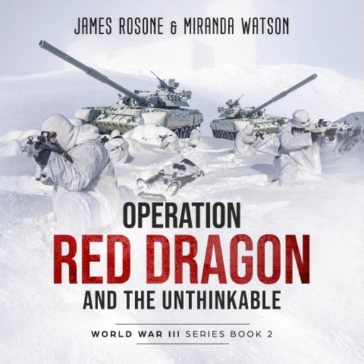 Operation Red Dragon and the Unthinkable, James Rosone, Miranda Watson