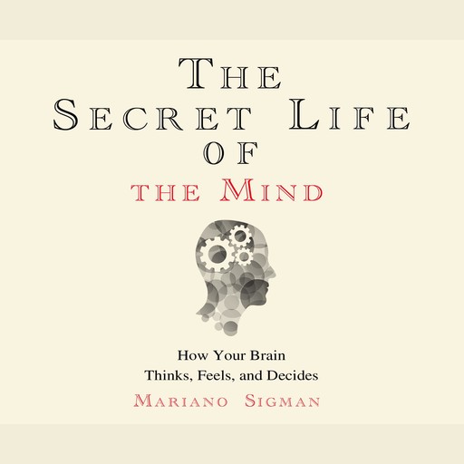 The Secret Life of the Mind, Mariano Sigman