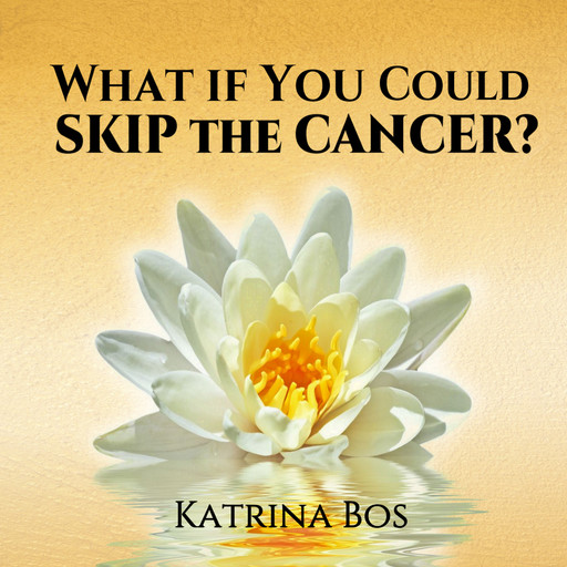 What If You Could Skip the Cancer?, Katrina Bos