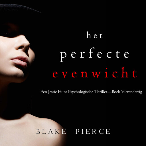 Het Perfecte Evenwicht (Een Jessie Hunt Psychologische Thriller—Boek Vierendertig), Blake Pierce