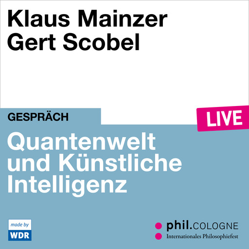 Quantenwelt und Künstliche Intelligenz - phil.COLOGNE live (ungekürzt), Klaus Mainzer
