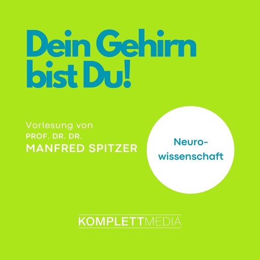 Dein Gehirn bist Du!, Manfred Spitzer