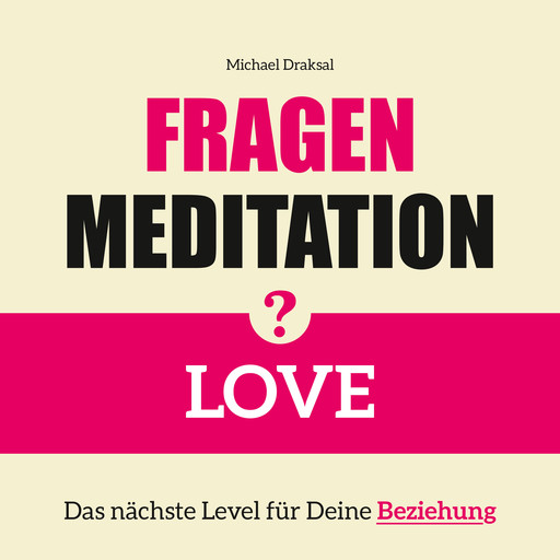 Fragenmeditation – LOVE, Michael Draksal