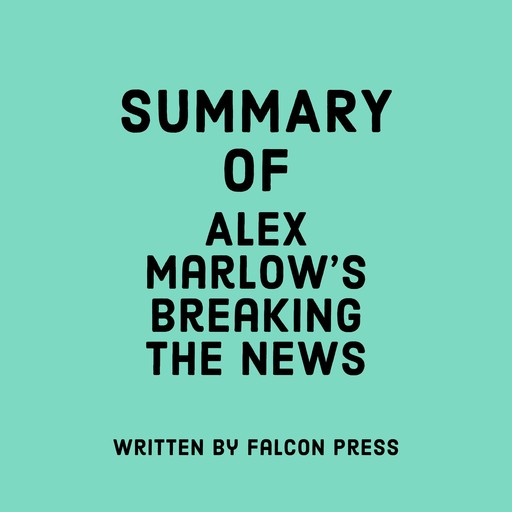 Summary of Alex Marlow's Breaking the News, Falcon Press