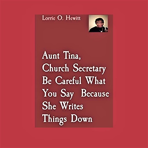 Aunt Tina, Church Secretary Be Careful What You Say Because She Writes Things Down, Lorrie Hewitt