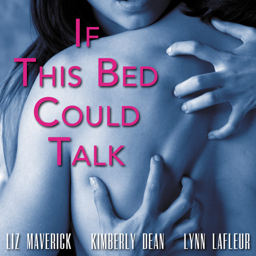 If This Bed Could Talk, Kimberly Dean, Liz Maverick