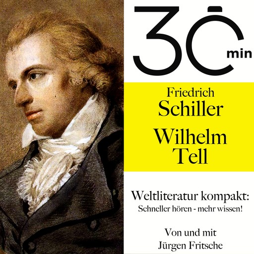 30 Minuten: Friedrich Schillers "Wilhelm Tell", Friedrich Schiller, Jürgen Fritsche