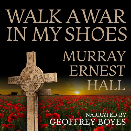 Walk a War in My Shoes, Murray Ernest Hall