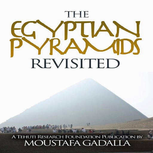Egyptian Pyramids Revisited, Moustafa Gadalla