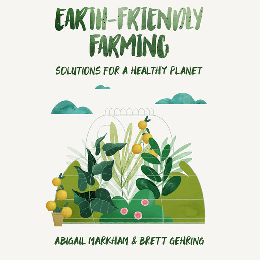 Earth-Friendly Farming, Abigail Markham, Brett Gehring