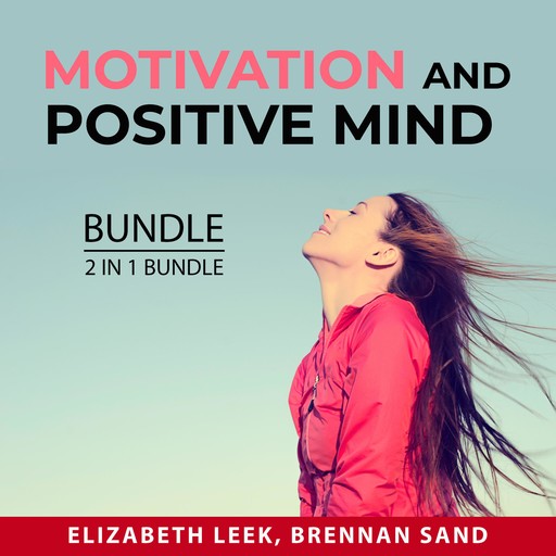 Motivation and Positive Mind Bundle, 2 in 1 Bundle, Brennan Sand, Elizabeth Leek