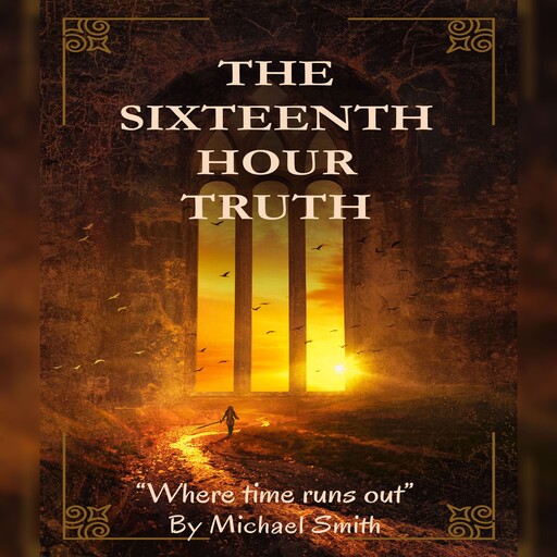 The Sixteenth Hour Truth, Michael Smith