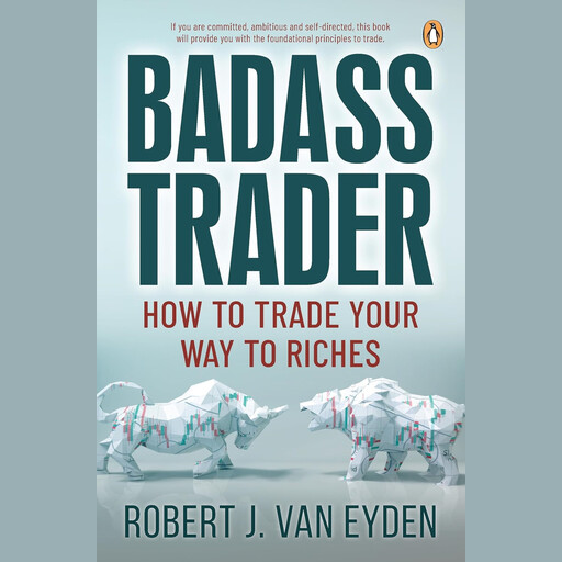 Badass Trader: How to trade your way to riches, Robert John Van Eyden