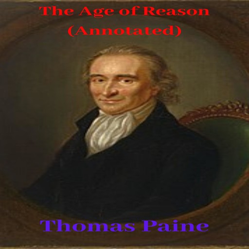 The Age of Reason (Annotated), Thomas Paine