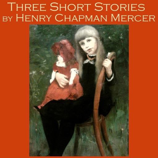 Three Short Stories by Henry Chapman Mercer, Henry Chapman Mercer