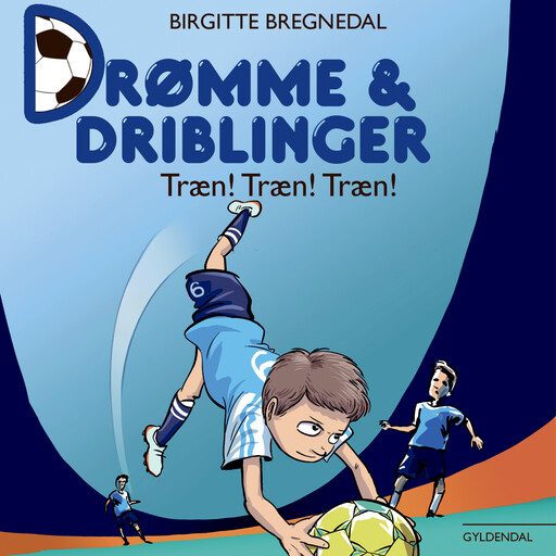 Drømme og driblinger. Træn! Træn! Træn!, Birgitte Bregnedal