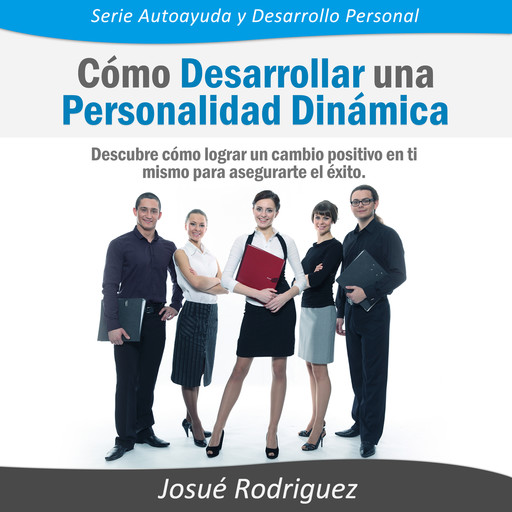 Cómo Desarrollar una Personalidad Dinámica, Josué Rodriguez