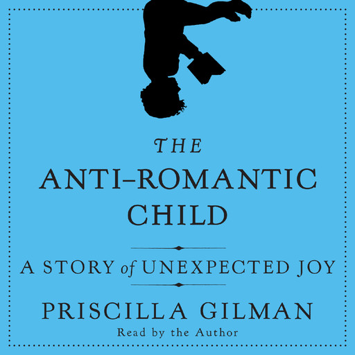 The Anti-Romantic Child, Priscilla Gilman