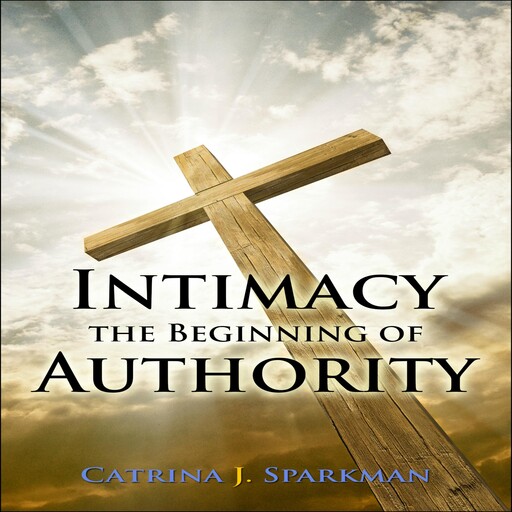 Intimacy the Beginning of Authority, Catrina Sparkman, catrina