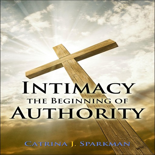Intimacy the Beginning of Authority, Catrina Sparkman, catrina