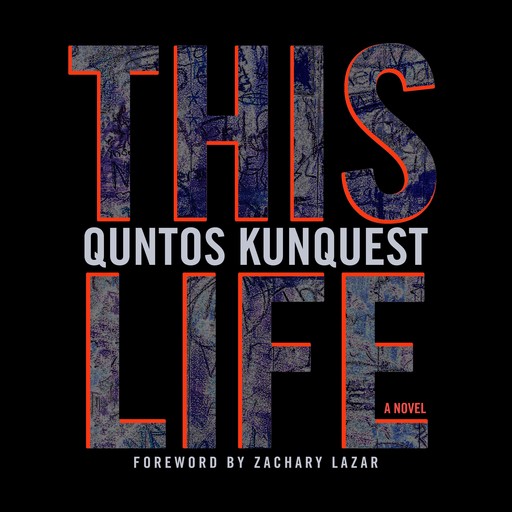This Life, Zachary Lazar, Quntos KunQuest