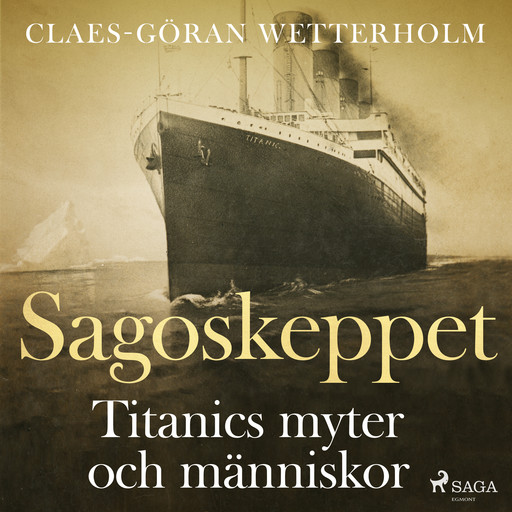Sagoskeppet: Titanics myter och människor, Claes-Göran Wetterholm