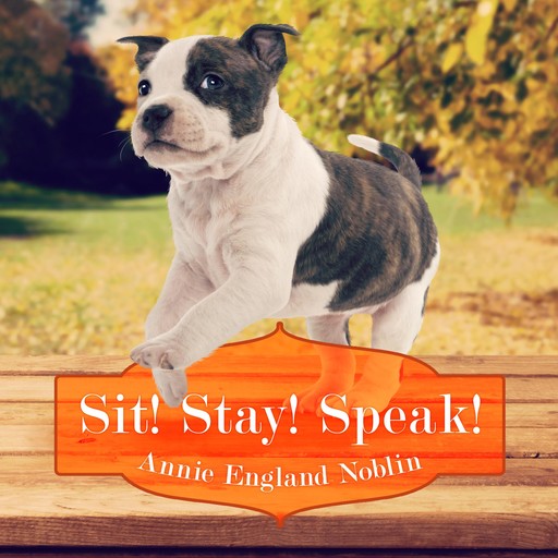 Sit! Stay! Speak!, Annie England Noblin
