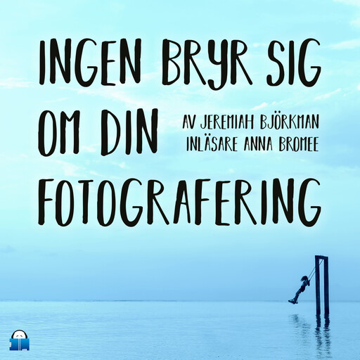 Ingen bryr sig om din fotografering, Jeremiah Björkman
