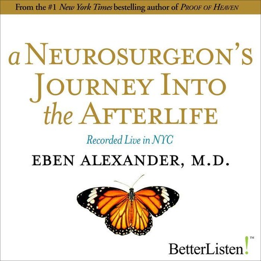 A Neurosurgeon's Journey to the Afterlife, Eben Alexander