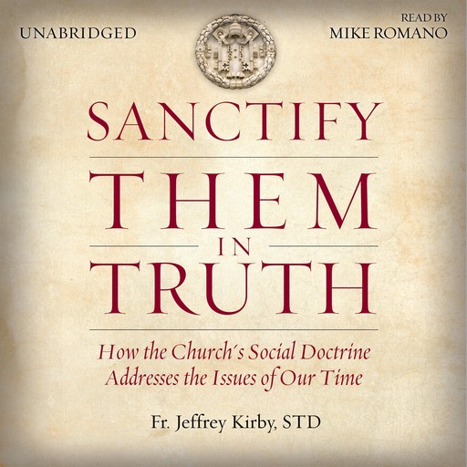 Sanctify Them in Truth, Fr. Jeffrey Kirby S.T. D.
