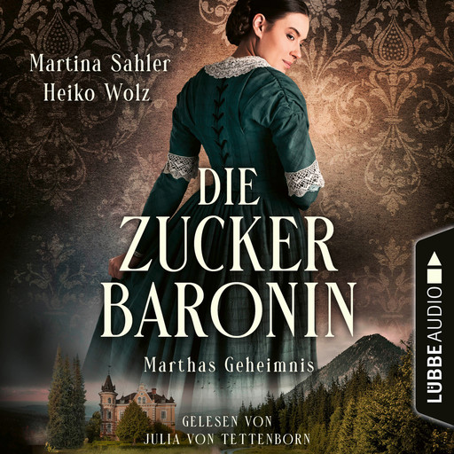 Marthas Geheimnis - Die Zuckerbaronin, Teil 1 (Ungekürzt), Martina Sahler, Heiko Wolz