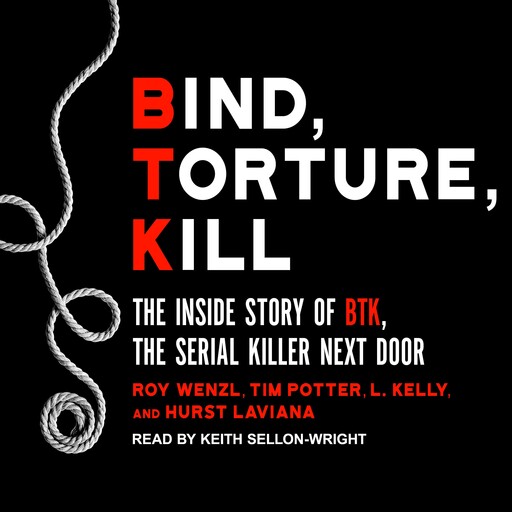 Bind, Torture, Kill, Kelly, Hurst Laviana, Roy Wenzl, Tim Potter