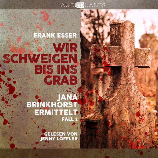Wir schweigen bis ins Grab - Jana Brinkhorst ermittelt, Fall 1 (Ungekürzt), Frank Esser