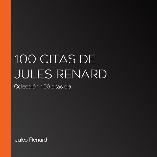 100 citas de Jules Renard, Jules Renard