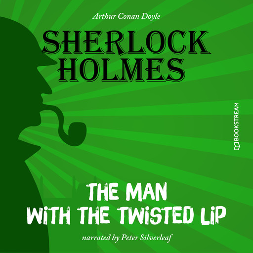 The Man with the Twisted Lip (Unabridged), Arthur Conan Doyle