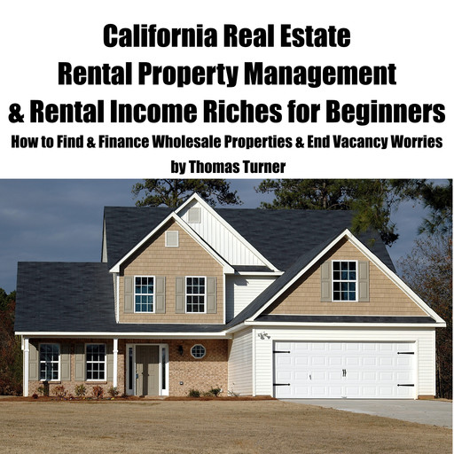 California Real Estate Rental Property Management & Rental Income Riches for Beginners, Thomas Turner