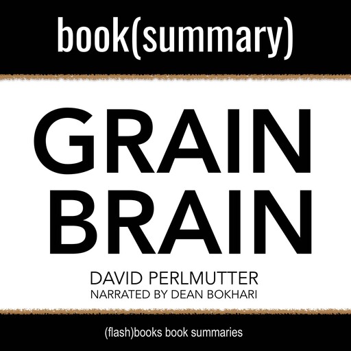 Grain Brain By David Perlmutter, Kristin Loberg - Book Summary, Dean Bokhari, Flashbooks